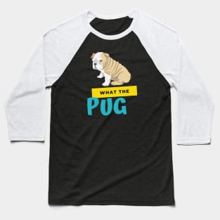 What The Pug Baseball T-Shirt